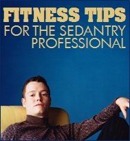 Health and Fitness for the Sedentary Professional