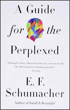 'A Guide for the Perplexed' by E. F. Schumacher (ISBN 006241481X)
