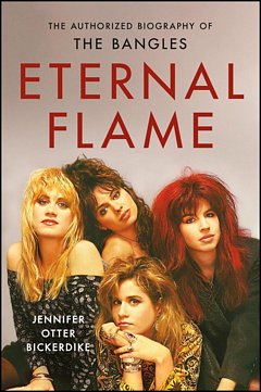 'Eternal Flame The Bangles' by Jennifer Otter Bickerdike (ISBN 0306833344)