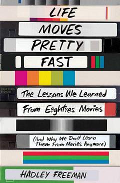 'Life Moves Pretty Fast' by Hadley Freeman (ISBN 1501130455)