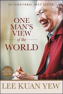 'One Man's View of the World' by Lee Kuan Yew (ISBN 9814642916)