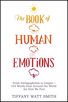 'The Book of Human Emotions' by Tiffany Watt Smith (ISBN 0316265403)