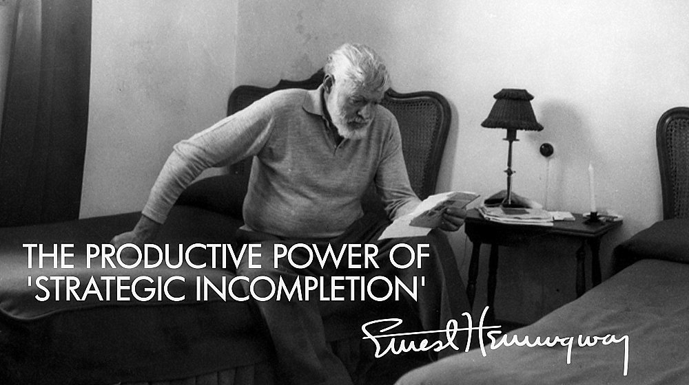 'Leave Something in the Well': Hemingway on The Productive Power of Strategic Incompletion 'Leave Something in the Well': Hemingway on The Productive Power of Strategic Incompletion